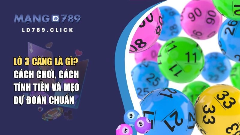 Lô 3 Càng Là Gì? Cách Chơi, Cách Tính Tiền Và Mẹo Dự Đoán Chuẩn